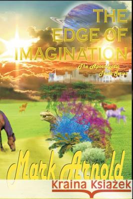 The Edge of Imagination: The Apocalyptic Truth Series Mark Arnold Michael Arnold 9781478118459 Createspace