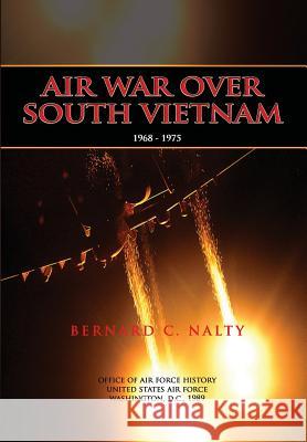 Air War Over South Vietnam 1968-1975 Bernard C. Nalty 9781478118640