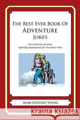 The Best Ever Book of Adventure Jokes: Lots and Lots of Jokes Specially Repurposed for You-Know-Who Mark Geoffrey Young 9781478119401 Createspace