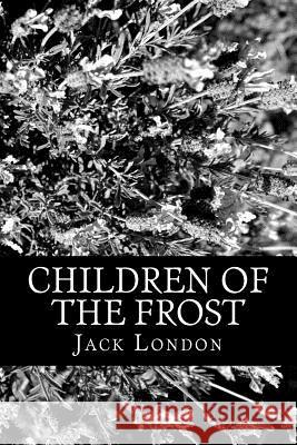 Children of the Frost Jack London 9781478122159 Createspace