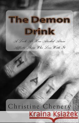 The Demon Drink: A Look At How Alcohol Abuse Affects Those Who Live With It Chenery, Christine 9781478122302 Createspace