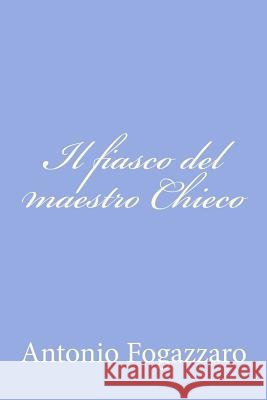 Il fiasco del maestro Chieco Fogazzaro, Piccolo Mondo Antico Di Anton 9781478122470