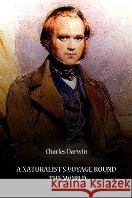 A Naturalist's Voyage Round The World Darwin, Charles 9781478123446 Createspace