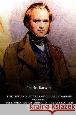 The Life And Letters Of Charles Darwin Volume I Including An Autobiographical Ch Darwin, Charles 9781478123569 Createspace