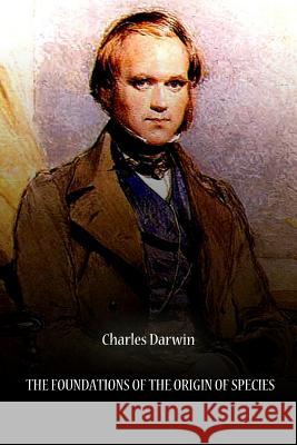 The Foundations Of The Origin Of Species Darwin, Charles 9781478123712 Createspace