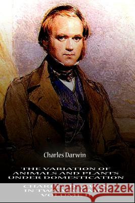 The Variation Of Animals And Plants Under Domestication VOLUME II Darwin, Charles 9781478123804 Createspace