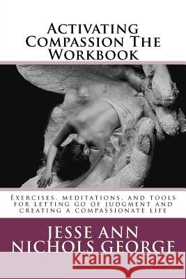 Activating Compassion The Workbook Nichols George, Jesse Ann 9781478126386