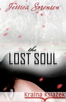 The Lost Soul: Fallen Souls Series Jessica Sorensen 9781478126430 Createspace Independent Publishing Platform