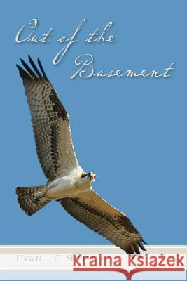 Out of the Basement Dawn L. C. Miller 9781478126508 Createspace