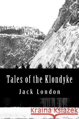 Tales of the Klondyke Jack London 9781478127673 Createspace