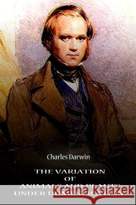 The Variation Of Animals And Plants Under Domestication. Volume 1 Darwin, Charles 9781478128595 Createspace