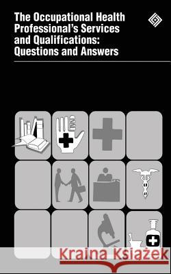 The Occupational Health Professional's Services and Qualifications: Questions and Answers U. S. Department of Labor Occupational Safety and Administration 9781478129806 Createspace