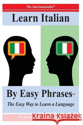 Learn Italian By Easy Phrases: The Easy Way to Learn a Language Whiting, Sharri 9781478131175 Createspace