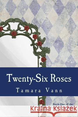 Twenty-Six Roses Tamara Vann 9781478131489 Createspace