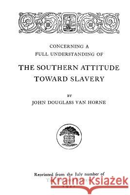 Concerning a Full Understanding of the Southern Attitude Toward Slavery John Douglass Va 9781478132592 Createspace