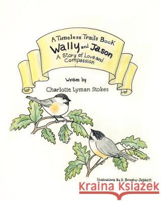 Wally and Jason: A story of love and compassion Stokes, Charlotte Lyman 9781478132851