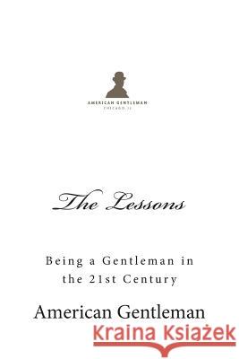 The Lessons: Being a Gentleman in the 21st Century Tony Gallagher The American Gentleman 9781478133063 Palgrave MacMillan