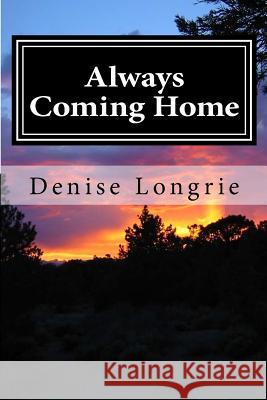 Always Coming Home: A Short Story Denise Longrie 9781478133322 Createspace