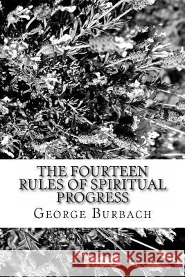 The Fourteen Rules of Spiritual Progress: How to manage spiritual growth Burbach, George 9781478135272 Createspace