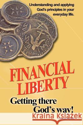 Financial Liberty: Getting there God's way Griffin, Leaman 9781478135326