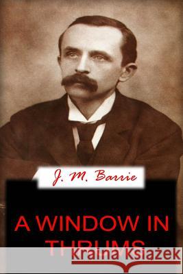 A Window In Thrums Barrie, James Matthew 9781478136248 Createspace