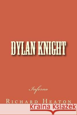 Dylan Knight: Inferno Richard Heato 9781478137535 Createspace