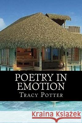 Poetry In Emotion Potter, Tracy 9781478138662 Createspace