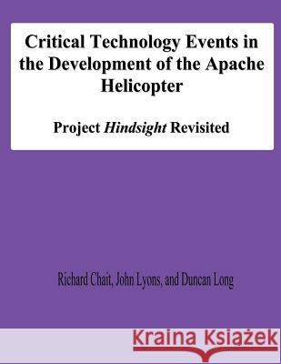 Critical Technology Events in the Development of the Apache Helicopter: Project Hindsight Revisited Richard Chait John Lyons Duncan Long 9781478138839 Createspace