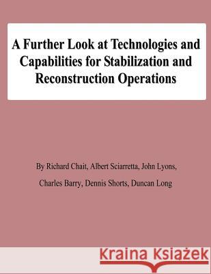 A Further Look at Technologies and Capabilities for Stabilization and Reconstruction Operations Richard Chait Albert Sciarretta John Lyons 9781478139133