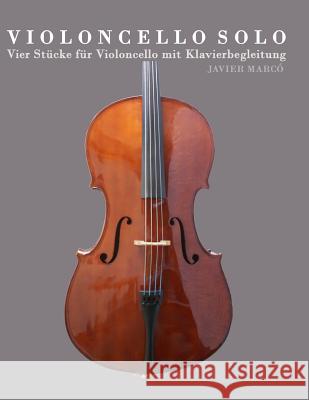 Violoncello Solo: Vier St Javier Marco 9781478139218 Createspace