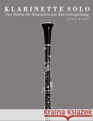Klarinette Solo: Vier St Javier Marco 9781478139324 Createspace