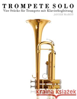 Trompete Solo: Vier St Javier Marco 9781478139348 Createspace