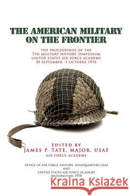 The American Military on the Fronteir James P. Tate 9781478139805 Createspace