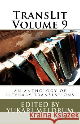TransLit Volume 9: an anthology of literary translation Meldrum, Yukari F. 9781478140382