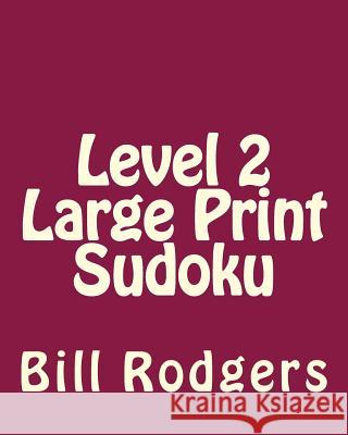 Level 2 Large Print Sudoku: 80 Easy to Read, Large Print Sudoku Puzzles Bill Rodgers 9781478140863