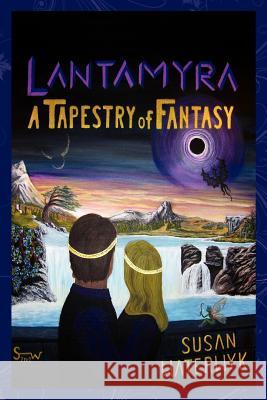 Lantamyra: A Tapestry of Fantasy Susan Waterwyk 9781478141440 Createspace