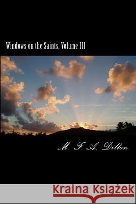 Windows on the Saints, Vol. III M. F. a. Dillon 9781478141495 Createspace Independent Publishing Platform