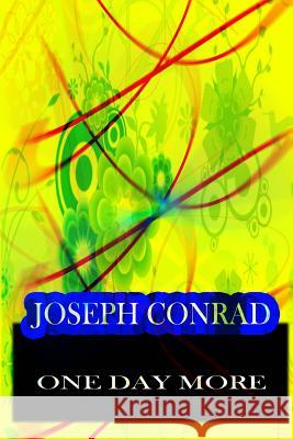 One Day More Joseph Conrad 9781478143369 Createspace