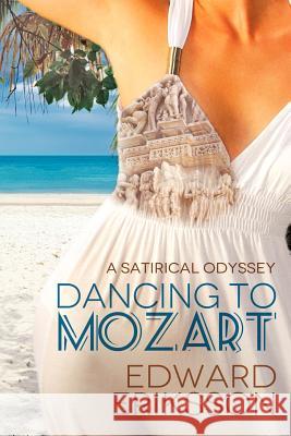 Dancing To Mozart: a satirical odyssey Eriksson, Edward 9781478143925