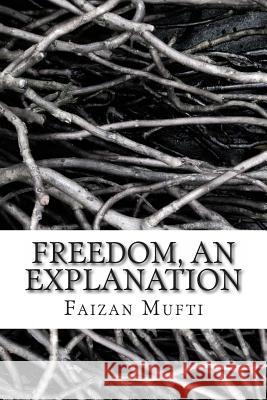 Freedom, an Explanation Faizan Mufti 9781478144182