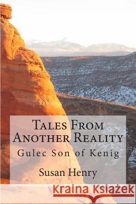 Tales From Another Reality: Gulec Son of Kenig Henry, Susan 9781478144656 Createspace