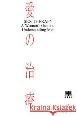 Sex Therapy: A Woman's Guide to Understanding Men: Japanese Edition Kole Black 9781478145370 Createspace