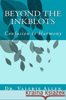 Beyond the Inkblots: Confusion to Harmony Dr Valerie Allen 9781478146117 Createspace