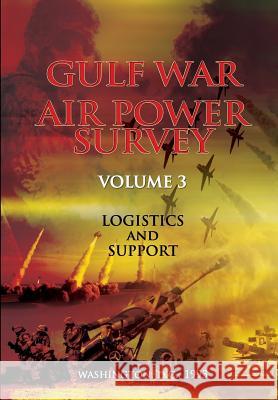 Gulf War Air Power Survey: Volume III Logistics and Support Dr Eliot a. Cohen 9781478146650 Createspace