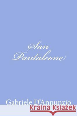 San Pantaleone Gabriele D'Annunzio 9781478146704 Createspace