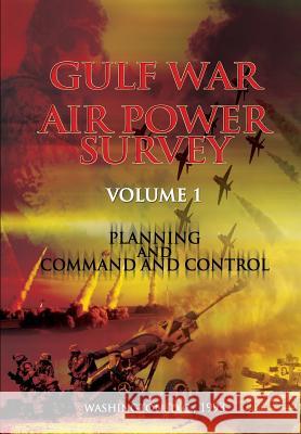Gulf War Air Power Survey: Volume I Planning and Command and Control Dr Eliot a. Cohen 9781478146889 Createspace
