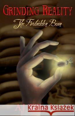 The Forbidden Bean: Grinding Reality Book One Aj Tillock 9781478146902 Createspace
