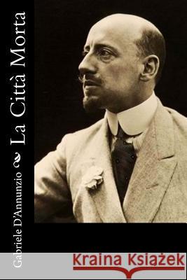 La Città Morta D'Annunzio, Gabriele 9781478146988 Createspace