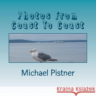 Photos From Coast To Coast Pistner, Michael 9781478147473 Createspace