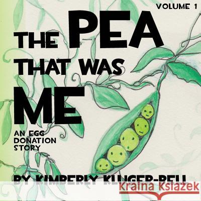 The Pea that was Me: An Egg-Donation Story Kluger-Bell, Kimberly 9781478149415 Createspace